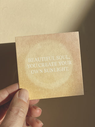 BEAUTIFUL SOUL, YOU CREATE YOUR SUNLIGHT - MINIKARTE - 10 STÜCK